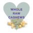 Scoops Whole Raw Cashews